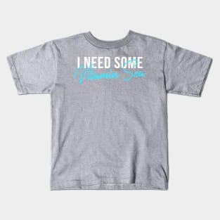 I Need Some Vitamin Sea Kids T-Shirt